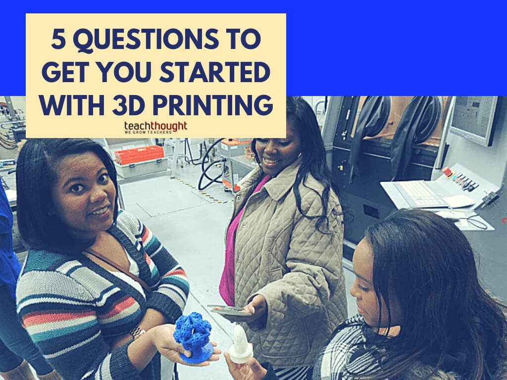 5个问题可以让您开始3D打印