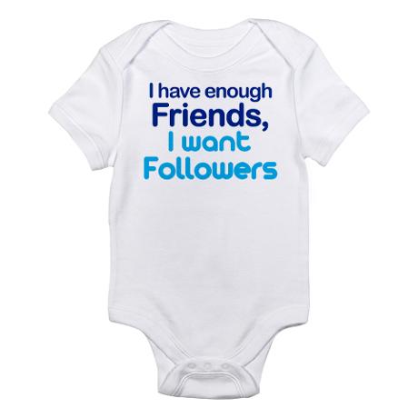够了__friends_want_follower_infant_bodysuit