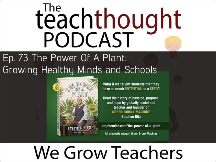 TeachThought播客Ep。73一株植物的力量:增加健康心智和学校