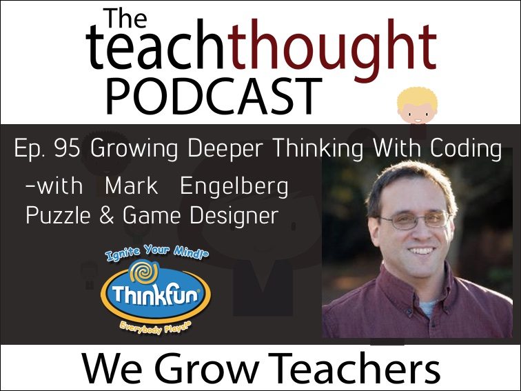 TeachThought播客第95 Ep. Growing deep Thinking With Coding